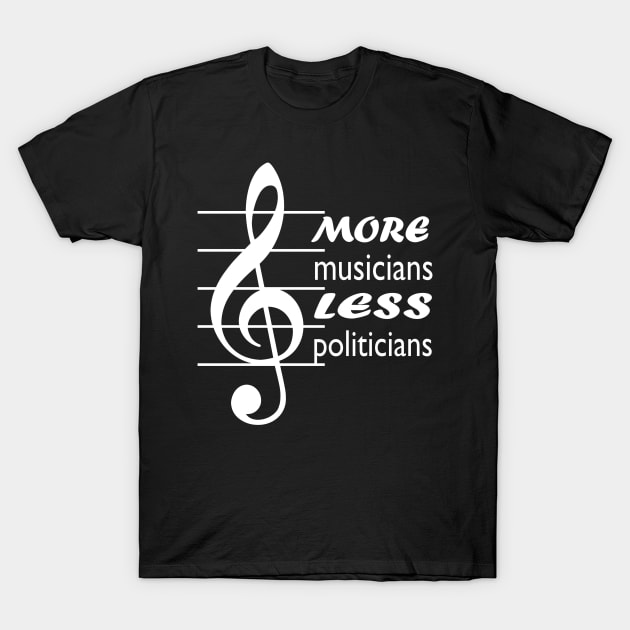 more musicians less politicians T-Shirt by pickledpossums
